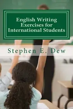 English Writing Exercises for International Students: An English Grammar Workbook for ESL Essay Writing, Paperback/MR Stephen E. Dew