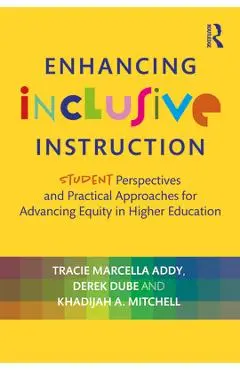 Enhancing Inclusive Instruction: Student Perspectives and Practical Approaches for Advancing Equity in Higher Education - Tracie Marcella Addy