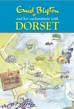Enid Blyton and Her Enchantment with Dorset, Hardback/Andrew Norman