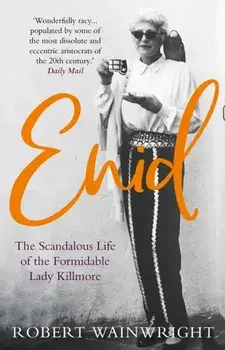 Enid. The Scandalous High-society Life of the Formidable 'Lady Killmore', Paperback/Robert Wainwright