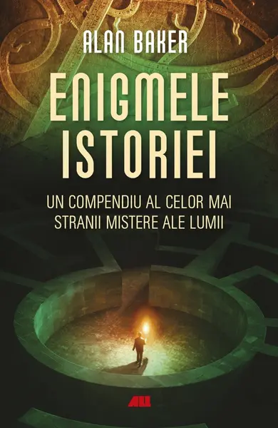 Enigmele istoriei. Un compendiu al celor mai stranii mistere ale lumii