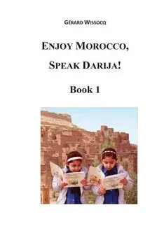 Enjoy Morocco, Speak Darija! Book 1: Moroccan Dialectal Arabic - Advanced Course of Darija, Paperback/Gerard Wissocq