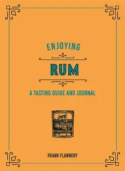 Enjoying Rum. A Tasting Guide and Journal, Hardback/Frank Flannery
