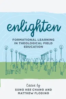 Enlighten: Formational Learning in Theological Field Education, Paperback/Sung Hee Chang
