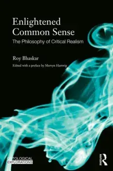 Enlightened Common Sense. The Philosophy of Critical Realism, Paperback/Roy Bhaskar