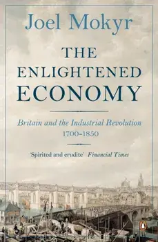 Enlightened Economy. Britain and the Industrial Revolution, 1700-1850, Paperback/Joel Mokyr