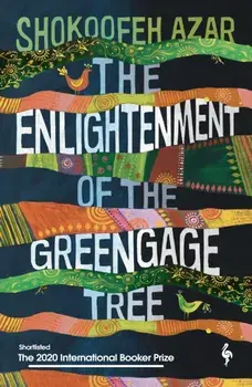 Enlightenment of the Greengage Tree: SHORTLISTED FOR THE INTERNATIONAL BOOKER PRIZE 2020, Paperback/Shokoofeh Azar