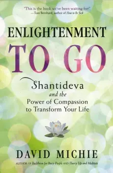 Enlightenment to Go. The Power of Compassion to Transform Your Life, Paperback/David Michie