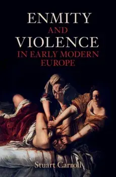 Enmity and Violence in Early Modern Europe, Hardback/***