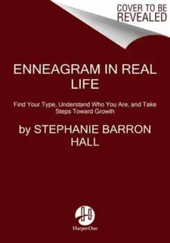 Enneagram in Real Life. Find Your Type, Understand Who You Are, and Take Steps Toward Growth, Hardback/Stephanie Barron Hall
