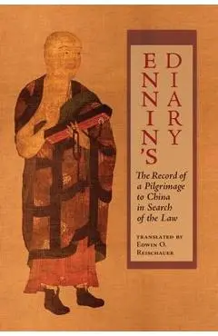 Ennin's Diary: The Record of a Pilgrimage to China in Search of the Law - Ennin