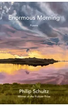 Enormous Morning - Philip Schultz