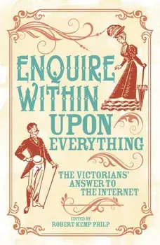 Enquire Within Upon Everything. The Book That Inspired the Internet, Paperback/Robert Kemp Philip