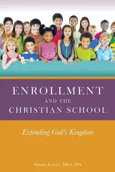 Enrollment and the Christian School: Extending God's Kingdom, Paperback/Med Ma Jeynes
