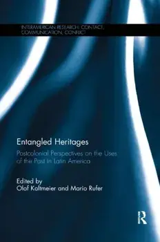 Entangled Heritages. Postcolonial Perspectives on the Uses of the Past in Latin America, Paperback/Mario Rufer