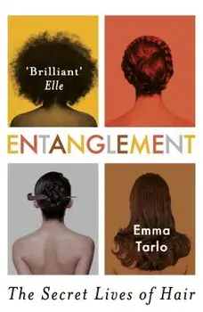 Entanglement: The Secret Lives of Hair, Paperback/Emma Tarlo