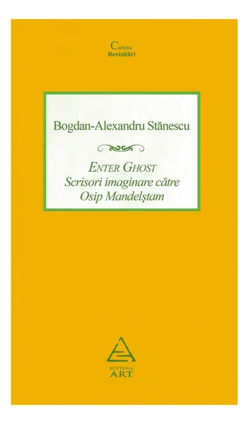 Enter Ghost. Scrisori imaginare către Osip Mandelştam - Bogdan-Alexandru Stănescu