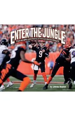 Enter the Jungle: Photographs and History of the Cincinnati Bengals - James Rapien