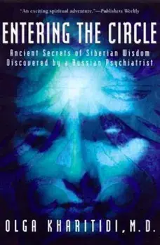 Entering the Circle: Ancient Secrets of Siberian Wisdom Discovered by a Russian Psychiatrist, Paperback/Olga Kharitidi