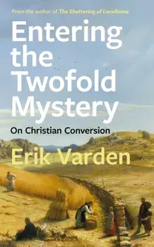 Entering the Twofold Mystery. On Christian Conversion, Paperback/Fr Erik Varden