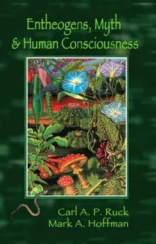 Entheogens, Myth & Human Consciousness, Paperback/Carl A. P. Ruck