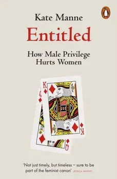 Entitled. How Male Privilege Hurts Women, Paperback/Kate Manne