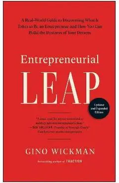 Entrepreneurial Leap, Updated and Expanded Edition: A Real-World Guide to Discovering What It Takes to Be an Entrepreneur and How You Can Build the Bu - Gino Wickman