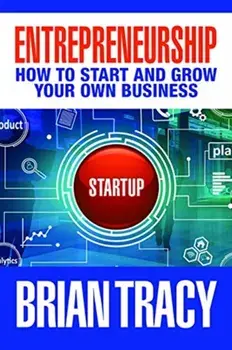 Entrepreneurship: How to Start and Grow Your Own Business, Hardcover/Brian Tracy