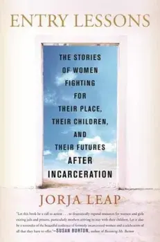 Entry Lessons. The Stories of Women Fighting for Their Place, Their Children, and Their Futures After Incarceration, Paperback/***