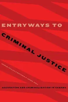 Entryways to Criminal Justice: Accusation and Criminalization in Canada, Paperback/George Pavlich