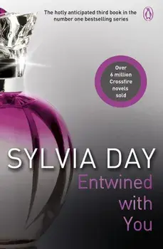 Entwined With You: Crossfire Book 3/Sylvia Day