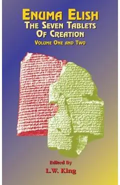 Enuma Elish: The Seven Tablets of Creation Volumes 1 and 2 bound together - L. W. King