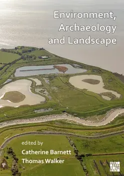 Environment, Archaeology and Landscape: Papers in honour of Professor Martin Bell, Paperback/***