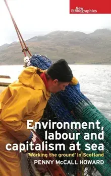 Environment, Labour and Capitalism at Sea. 'Working the Ground' in Scotland, Hardback/Penny McCall Howard