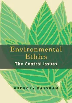 Environmental Ethics. The Central Issues, Paperback/Gregory Bassham