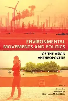 Environmental Movements and Politics of the Asian Anthropocene, Paperback/Paul Jobin