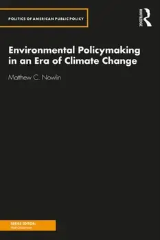 Environmental Policymaking in an Era of Climate Change, Paperback/Matthew C. Nowlin