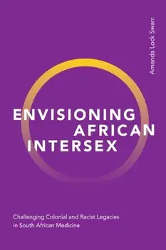 Envisioning African Intersex. Challenging Colonial and Racist Legacies in South African Medicine, Paperback/***
