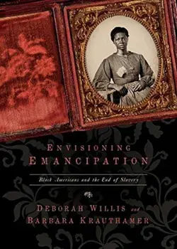 Envisioning Emancipation: Black Americans and the End of Slavery, Paperback/Deborah Willis