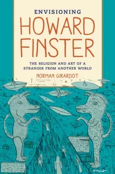 Envisioning Howard Finster: The Religion and Art of a Stranger from Another World, Paperback/Norman J. Girardot