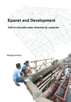 Epanet and Development. How to Calculate Water Networks by Computer, Paperback/Santiago Arnalich