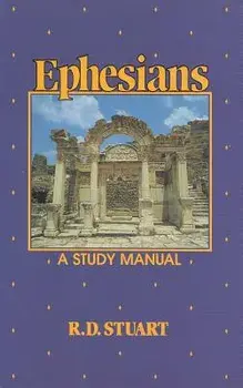 Ephesians a Study Manual, Paperback/R. D. Stuart