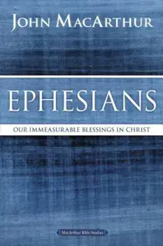 Ephesians: Our Immeasurable Blessings in Christ, Paperback/John F. MacArthur