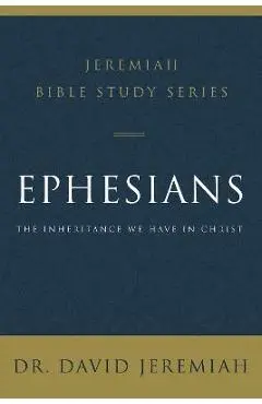 Ephesians: The Inheritance We Have in Christ - David Jeremiah