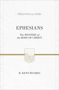Ephesians: The Mystery of the Body of Christ, Hardcover/R. Kent Hughes