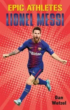 Epic Athletes: Lionel Messi, Paperback/Dan Wetzel