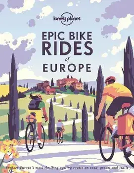 Epic Bike Rides of Europe, Hardcover/Lonely Planet
