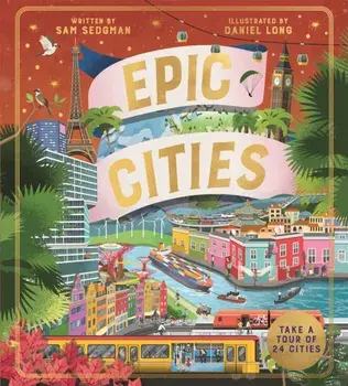 Epic Cities. Take a Tour of 24 Cities, Hardback/Sam Sedgman