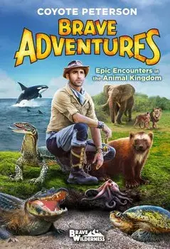 Epic Encounters in the Animal Kingdom (Brave Adventures Vol. 2), Hardcover/Coyote Peterson