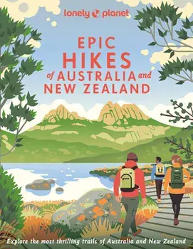 Epic Hikes of Australia & New Zealand, Hardback/Lonely Planet